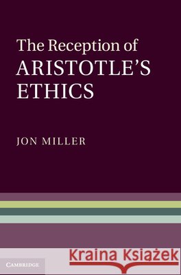 The Reception of Aristotle's Ethics Jon Miller 9781107540934 Cambridge University Press - książka