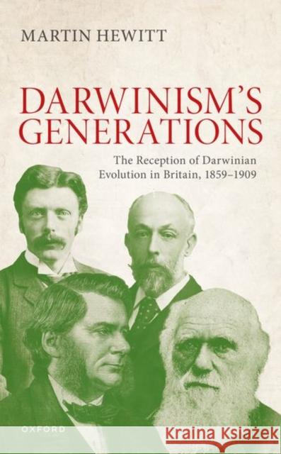 The Reception of Darwinian Evolution in Britain, 1859–1909: Darwinism's Generations Hewitt 9780192890993 Oxford University Press - książka