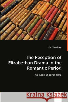 The Reception of Elizabethan Drama in the Romantic Period Kai Chun Fung 9783639001877 VDM Verlag - książka