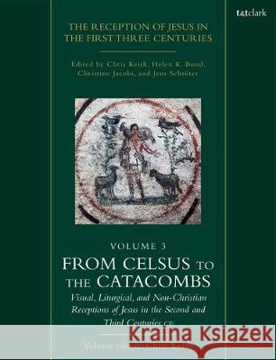 The Reception of Jesus in the First Three Centuries Chris Keith 9780567600370 Bloomsbury Publishing PLC - książka