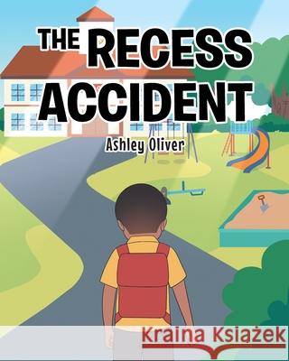 The Recess Accident Ashley Oliver 9781098088675 Christian Faith Publishing, Inc - książka