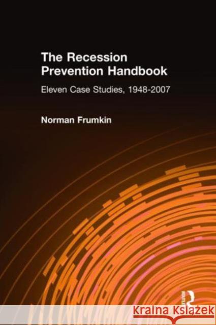 The Recession Prevention Handbook: Eleven Case Studies, 1948-2007: Eleven Case Studies, 1948-2007 Frumkin, Norman 9780765622839 M.E. Sharpe - książka