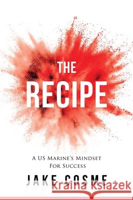 The Recipe: A US Marine's Mindset for Success Jake Cosme 9781913973247 Dawn Publishing - książka