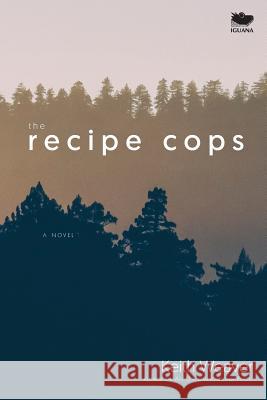 The Recipe Cops Keith Weaver 9781771801850 Iguana Books - książka