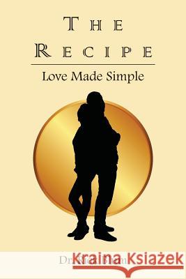The Recipe: Love Made Simple Rick Blum 9780985565893 Dr. Rick Blum - książka