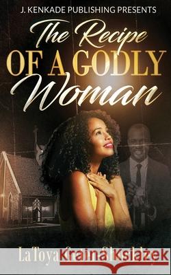 The Recipe of a Godly Woman Latoya Geter-Shockley 9781944486709 J. Kenkade Publishing - książka