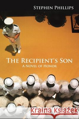 The Recipient's Son: A Novel of Honor Stephen Phillips 9781796023978 Xlibris Us - książka