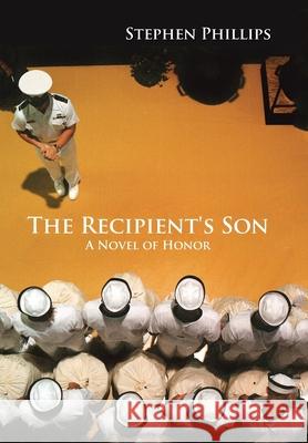 The Recipient's Son: A Novel of Honor Stephen Phillips 9781796023985 Xlibris Us - książka