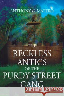 The Reckless Antics of The Purdy Street Gang Anthony G Matero 9781977233677 Outskirts Press - książka