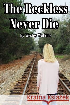 The Reckless Never Die Wesley Watkins 9781387507399 Lulu.com - książka