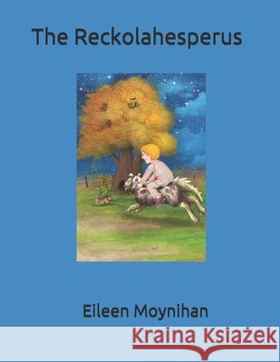 The Reckolahesperus Mrs Eileen M. Moynihan Epublishingexperts 9781500130121 Createspace - książka