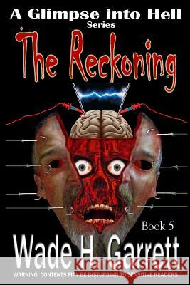 The Reckoning- Most Gruesome Series on the Market. Wade H. Garrett Brenda Yeager 9781540853851 Createspace Independent Publishing Platform - książka