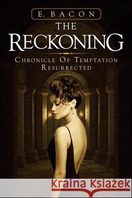 The Reckoning: Chronicle of Temptation Resurrected E Bacon 9781663227799 iUniverse - książka
