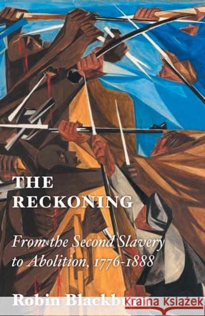 The Reckoning: From the Second Slavery to Abolition, 1776-1888 Robin Blackburn 9781804293416 Verso - książka