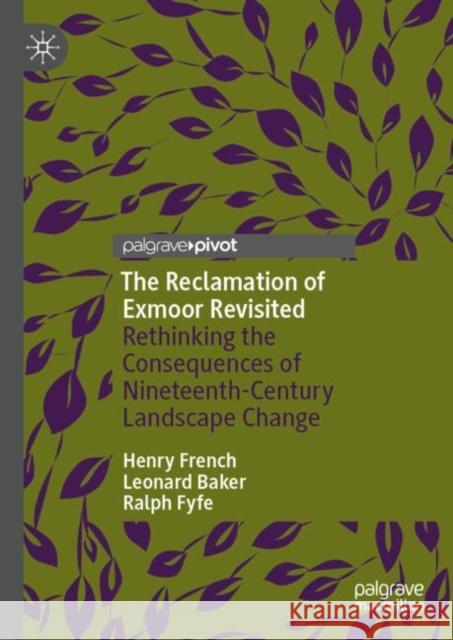 The Reclamation of Exmoor Revisited: Rethinking the Consequences of Nineteenth-Century Landscape Change Henry French Leonard Baker Ralph Fyfe 9783031816574 Palgrave MacMillan - książka