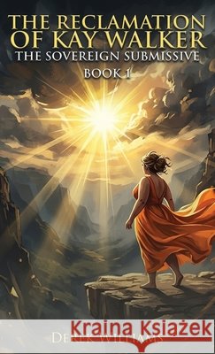 The Reclamation of Kay Walker: The Sovereign Submissive Book 1 Williams, Derek 9798951129390 Derek Williams - książka