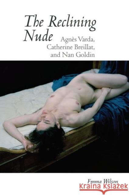 The Reclining Nude: Agnès Varda, Catherine Breillat, and Nan Goldin Wilson, Emma 9781789620085 Liverpool University Press - książka