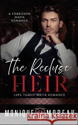 The Recluse Heir: A Forbidden Mafia Romance Moreau 9781735649771 Moreau Imprint - książka