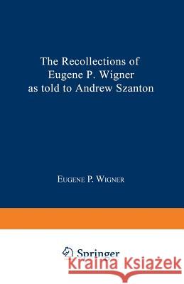 The Recollections of Eugene P. Wigner Eugene P. Wigner Andrew Szanton 9780306443268 Springer - książka