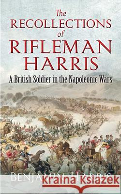 The Recollections of Rifleman Harris: A British Soldier in the Napoleonic Wars John Harris 9780486836034 Dover Publications - książka