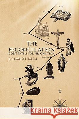 The Reconciliation Raymond E. Isbell 9781436347730 Xlibris Corporation - książka