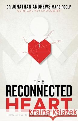 The Reconnected Heart: How Relationships Can Help Us Heal Jonathan Andrew 9781664215641 WestBow Press - książka