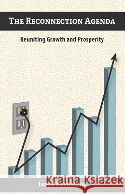 The Reconnection Agenda: Reuniting Growth and Prosperity Jared Bernstein 9781511769389 Createspace - książka