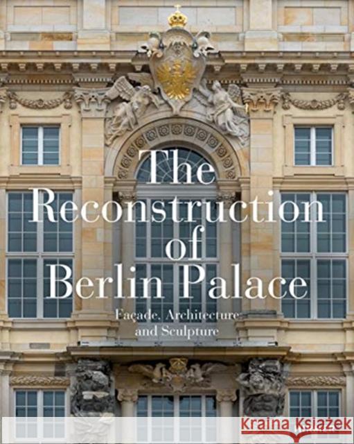 The Reconstruction of Berlin Palace: Fa Stiftung Humboldt Forum Im Berliner Schl Franco Stella Leo Seidel 9783777432175 Hirmer Verlag - książka