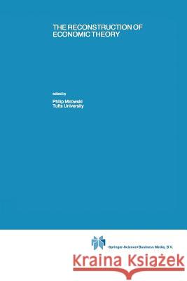 The Reconstruction of Economic Theory Philip Mirowski 9789401741941 Springer - książka