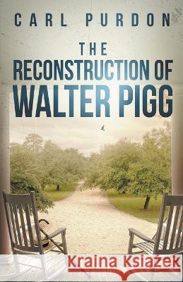 The Reconstruction Of Walter Pigg Carl Purdon   9798215043127 Carl Purdon - książka