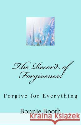 The Record of Forgiveness: Forgive for Everything Bonnie Booth 9781727559538 Createspace Independent Publishing Platform - książka