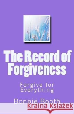 The Record of Forgiveness: Forgive for Everything Bonnie Booth 9781727560114 Createspace Independent Publishing Platform - książka