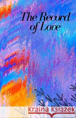 The Record of Love: Love for Everything Bonnie Booth 9781727562583 Createspace Independent Publishing Platform - książka