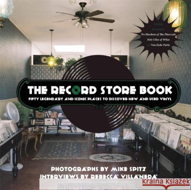 The Record Store Book: Fifty Legendary and Iconic Places to Discover New and Used Vinyl Rebecca Villaneda Mike Spitz 9781940207650 Rare Bird Books - książka