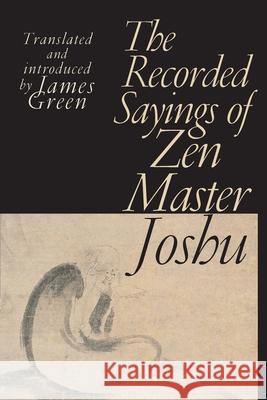 The Recorded Sayings of Zen Master Joshu James Green Keido Fukusima Roshi 9781570628702 Shambhala Publications - książka