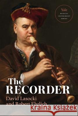 The Recorder David Lasocki Robert Ehrlich Nicholas Lander 9780300118704 Yale University Press - książka