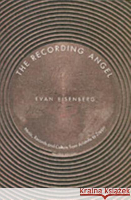 The Recording Angel: Music, Records and Culture from Aristotle to Zappa Eisenberg, Evan 9780300099041 Yale University Press - książka