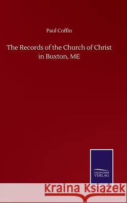 The Records of the Church of Christ in Buxton, ME Paul Coffin 9783752514919 Salzwasser-Verlag Gmbh - książka