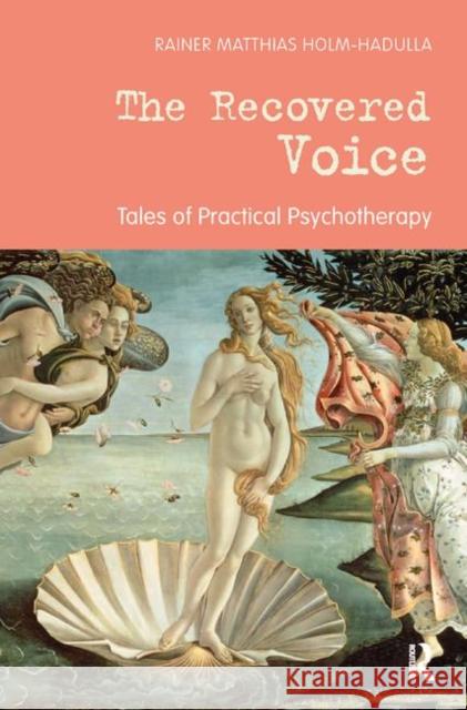 The Recovered Voice: Tales of Practical Psychotherapy Matthias Holm-Hadulla, Rainer 9780367328641 Taylor and Francis - książka