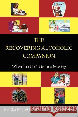 The Recovering Alcoholic Companion: When You Can't Get to a Meeting Lower, T. C. 9781420826654 Authorhouse - książka