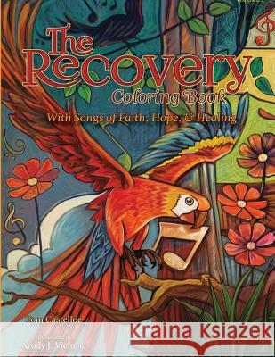 The Recovery Coloring Book Volume 2: With Songs of Faith, Hope, & Healing Tom Castelloe Arody J. Victoria 9780996281713 Recovery Coloring Books, LLC - książka