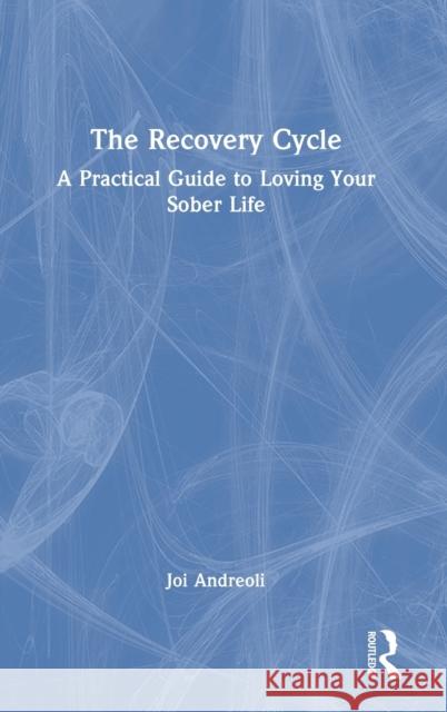 The Recovery Cycle: A Practical Guide to Loving Your Sober Life Joi Andreoli 9781032275451 Routledge - książka