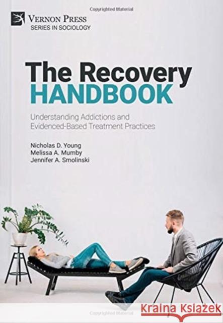 The Recovery Handbook: Understanding Addictions and Evidenced-Based Treatment Practices Nicholas D. Young 9781622739677 Vernon Press - książka