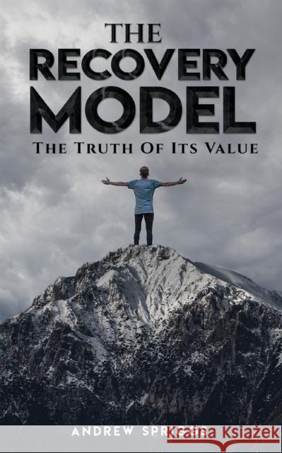 The Recovery Model: The Truth of Its Value Andrew Spriggs 9781398492646 Austin Macauley Publishers - książka