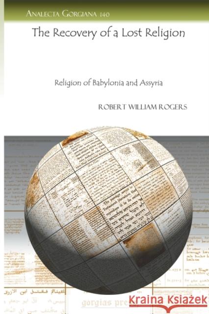 The Recovery of a Lost Religion: Religion of Babylonia and Assyria Robert Rogers 9781607241065 Gorgias Press - książka