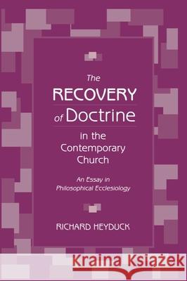 The Recovery of Doctrine in the Contemporary Church: An Essay in Philosophical Ecclesiology Heyduck, Richard 9781602583443 Baylor University Press - książka