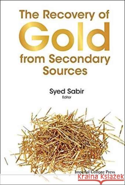 The Recovery of Gold from Secondary Sources Syed Sabir Syed Sabir 9781783269891 Imperial College Press - książka