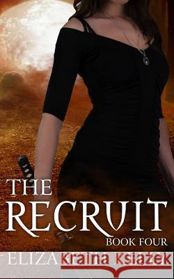 The Recruit (Book Four) Elizabeth Kelly 9781926483993 Kelly Ketchell - książka