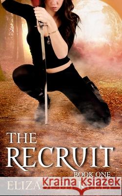 The Recruit: Book One Elizabeth Kelly 9781926483061 Kelly Ketchell - książka