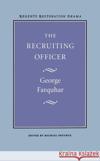 The Recruiting Officer George Farquhar Michael Shugrue 9780803253575 University of Nebraska Press - książka